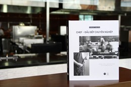 Ra mắt ấn phẩm “Chef – đầu bếp chuyên nghiệp”